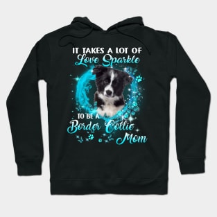 It Takes A Lot Of Love Sparkle To Be A Border Collie Mom Hoodie